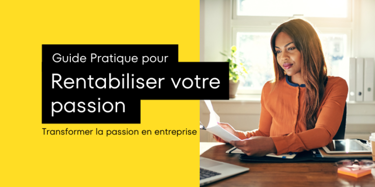 Guide pratique pour rentabiliser votre passion