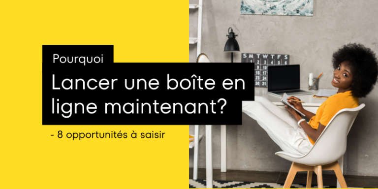 Pourquoi lancer une boîte en ligne maintenant