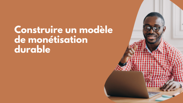 Construire un modèle de monétisation durable en 5 étapes